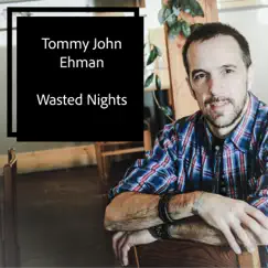 Wasted Nights by Tommy John Ehman album reviews, ratings, credits