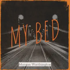 My Bed - Single by Morgan Worthington album reviews, ratings, credits