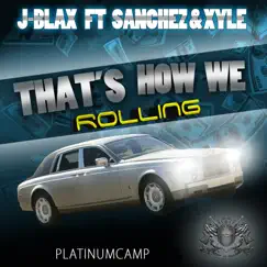 That's How We Rolling (feat. Sanchez & XYLE) - Single by J-Blax album reviews, ratings, credits