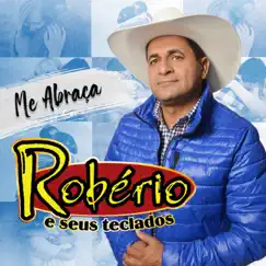 Me Abraça - Single by Robério e Seus Teclados album reviews, ratings, credits