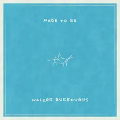 Made to Be - Single by Walker Burroughs album reviews, ratings, credits