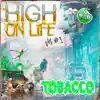 High on Life, Vol. 1 by TOBACCO album lyrics