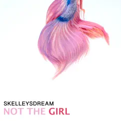 Not the Girl - Single by Skelleysdream album reviews, ratings, credits