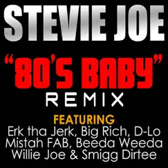 80's Baby (Remix) [feat. Erk Tha Jerk, Big Rich, D-Lo, Mistah F.A.B., Beeda Weeda, Willie Joe & Smigg Dirtee] - Single by Stevie Joe album reviews, ratings, credits
