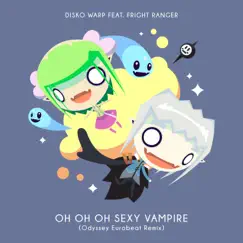 Oh Oh Oh Sexy Vampire (feat. Fright Ranger) [Odyssey Eurobeat Remix] [Odyssey Eurobeat Remix] - Single by Disko Warp album reviews, ratings, credits