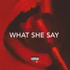 What She Say - Single album lyrics, reviews, download