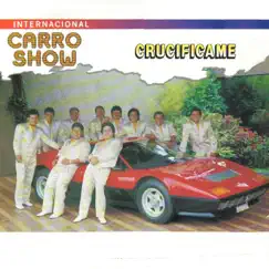 Crucifícame by Internacional Carro Show album reviews, ratings, credits