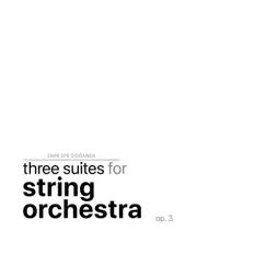 Three Suites for String Orchestra op. 3 (Instrumental Version) - Single by Emir Efe Doğaner album reviews, ratings, credits