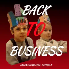 Back to Business (feat. Special K) - Single by Green Straw album reviews, ratings, credits