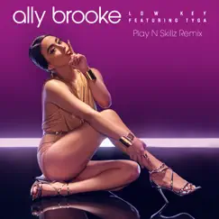 Low Key (feat. Tyga) [Play N Skillz Remix] - Single by Ally Brooke album reviews, ratings, credits