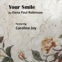 Your Smile (feat. Caroline Joy) - Single by Dana Paul Robinson album reviews, ratings, credits