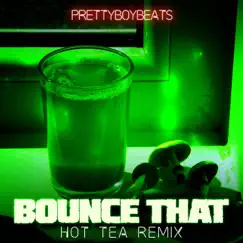 Bounce That (Hot Tea Remix) - Single by Prettyboybeats album reviews, ratings, credits