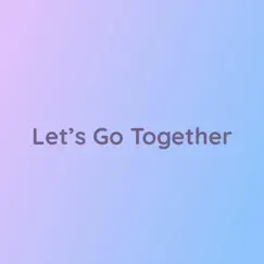Let's Go Together - Single by Songlorious album reviews, ratings, credits