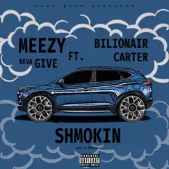 Shmokin (feat. BilionAir Carter) - Single by Meezy Neva Give album reviews, ratings, credits