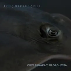 Deep, Deep, Deep, Deep EP by Clive Tanaka Y Su Orquesta album reviews, ratings, credits