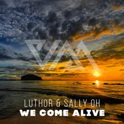 We Come Alive - Single by Luthor & Sally Oh album reviews, ratings, credits