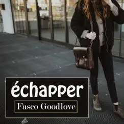 Echapper - Single by Fasco Goodlove album reviews, ratings, credits