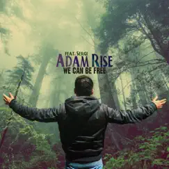 We Can Be Free (feat. Sergi) - Single by Adam Rise album reviews, ratings, credits