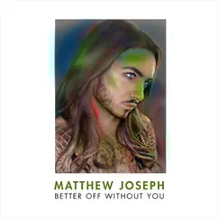 Better off Without You - Single by Matthew Joseph album reviews, ratings, credits