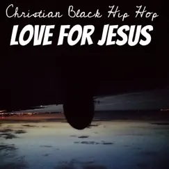 Christian Black Hip Hop - Single by Love For Jesus album reviews, ratings, credits