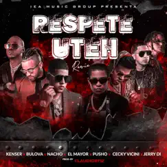 Respete Uteh (feat. El Mayor Clásico, Pusho, Ceky Viciny & Jerry Di) [Remix] - Single by Kenser, Bulova & Nacho album reviews, ratings, credits