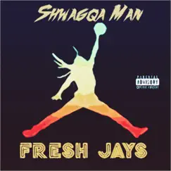 Fresh Jays - Single by Shwagqa Man album reviews, ratings, credits