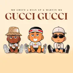 Gucci Gucci - Single by MD Chefe, MC Ryan SP & MARVIN MK album reviews, ratings, credits