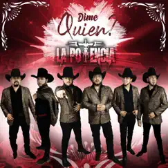 Dime Quién - Single by La Potencia De La Musica Norteña album reviews, ratings, credits