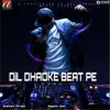 Dil Dhadke Beat Pe - Single album lyrics, reviews, download