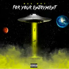 For Your Enjoyment by Dae Dot album reviews, ratings, credits