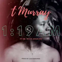 1:19 Am (feat. Dr. Maya Angelou) - Single by T. Murray album reviews, ratings, credits
