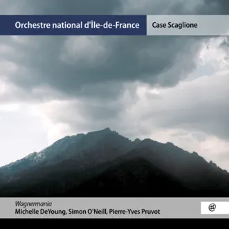 Wagnermania by Orchestre national d'île-de-France, Case Scaglione, Pierre-Yves Pruvot, Michelle DeYoung & Simon O'Neill album download