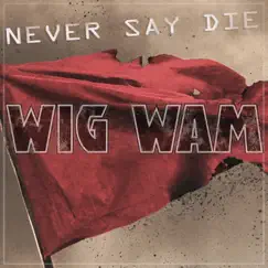 Never Say Die - Single by Wig Wam album reviews, ratings, credits