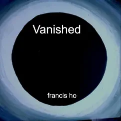 Vanished by Francis Ho album reviews, ratings, credits