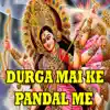 Durga Mai Ke Pandal Me - Single album lyrics, reviews, download
