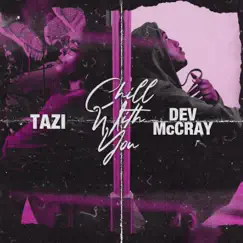 Chill With You (feat. Dev McCray) - Single by Tazi Artist album reviews, ratings, credits