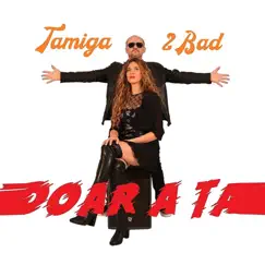 Doar A Ta - Single by Tamiga & 2Bad album reviews, ratings, credits