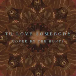 To Love Somebody - Single by The Hunts album reviews, ratings, credits