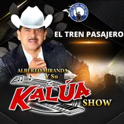 El Tren Pasajero - Single by Alberto miranda y su kalua show album reviews, ratings, credits