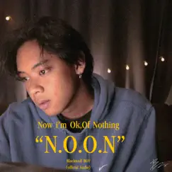 Now I'm Ok,Of Nothing(N.O.O.N) Song Lyrics