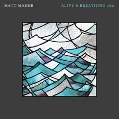 Alive & Breathing, Vol. 2 - Single by Matt Maher album reviews, ratings, credits
