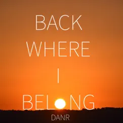 Back Where I Belong - Single by DanR album reviews, ratings, credits