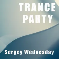 Trance Party - Single by Sergey Wednesday album reviews, ratings, credits