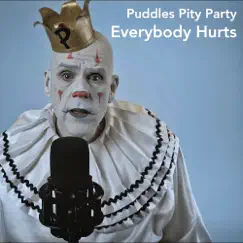 Everybody Hurts - Single by Puddles Pity Party album reviews, ratings, credits