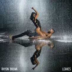 Leaves - Single by Rhyon Brown album reviews, ratings, credits