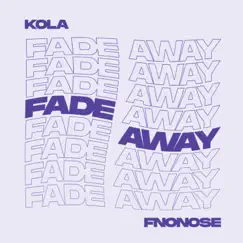 Fade Away - Single by KOLA & fnonose album reviews, ratings, credits