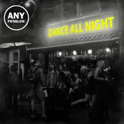 Dance All Night - Single by Any Problem album reviews, ratings, credits
