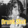 Drunk Shxt - Single album lyrics, reviews, download