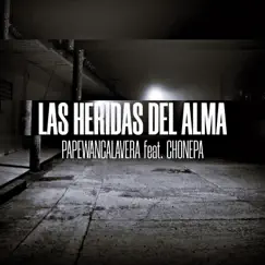 Las Heridas del Alma (feat. Chonepa) - Single by Papewancalavera album reviews, ratings, credits