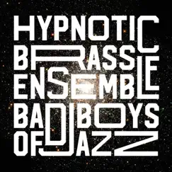 BAD BOYS OF JAZZ by Hypnotic Brass Ensemble album reviews, ratings, credits